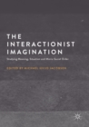 The Interactionist Imagination : Studying Meaning, Situation and Micro-Social Order - eBook