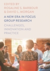 A New Era in Focus Group Research : Challenges, Innovation and Practice - eBook
