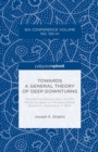 Towards a General Theory of Deep Downturns : Presidential Address from the 17th World Congress of the International Economic Association in 2014 - eBook