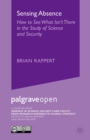 Sensing Absence: How to See What Isn't There in the Study of Science and Security : Chapter 1 from Absence in Science, Security and Policy - eBook