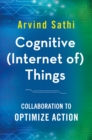 Cognitive (Internet of) Things : Collaboration to Optimize Action - eBook