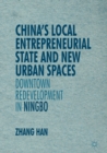 China's Local Entrepreneurial State and New Urban Spaces : Downtown Redevelopment in Ningbo - eBook