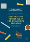 Constructing Methodology for Qualitative Research : Researching Education and Social Practices - eBook