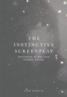 The Instinctive Screenplay : Watching and Writing Screen Drama - eBook