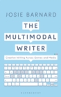 The Multimodal Writer : Creative Writing Across Genres and Media - eBook