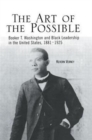 The Art of the Possible : Booker T. Washington and Black Leadership in the United States, 1881-1925 - Book
