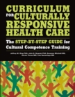 Curriculum for Culturally Responsive Health Care : The Step-by-Step Guide for Cultural Competence Training - eBook