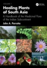 Healing Plants of South Asia : A Handbook of the Medicinal Flora of the Indian Subcontinent. Volume 1 - Book