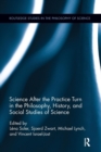 Science after the Practice Turn in the Philosophy, History, and Social Studies of Science - Book