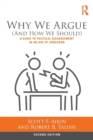 Why We Argue (And How We Should) : A Guide to Political Disagreement in an Age of Unreason - Book