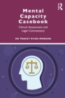 Mental Capacity Casebook : Clinical Assessment and Legal Commentary - Book