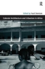 Colonial Architecture and Urbanism in Africa : Intertwined and Contested Histories - Book