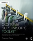The Costume Supervisor's Toolkit : Supervising Theatre Costume Production from First Meeting to Final Performance - Book
