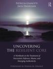 Uncovering the Resilient Core : A Workbook on the Treatment of Narcissistic Defenses, Shame, and Emerging Authenticity - Book