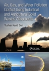 Air, Gas, and Water Pollution Control Using Industrial and Agricultural Solid Wastes Adsorbents - eBook