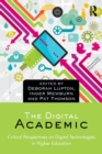 The Digital Academic : Critical Perspectives on Digital Technologies in Higher Education - Book