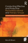 Conducting Effective and Productive Psychoeducational and Therapy Groups : A Guide for Beginning Group Leaders - Book