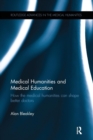 Medical Humanities and Medical Education : How the medical humanities can shape better doctors - Book