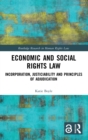 Economic and Social Rights Law : Incorporation, Justiciability and Principles of Adjudication - Book