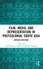 Film, Media and Representation in Postcolonial South Asia : Beyond Partition - Book