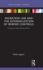Migration Law and the Externalization of Border Controls : European State Responsibility - Book