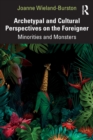 Archetypal and Cultural Perspectives on the Foreigner : Minorities and Monsters - Book