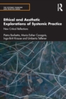 Ethical and Aesthetic Explorations of Systemic Practice : New Critical Reflections - Book