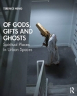 Of Gods, Gifts and Ghosts : Spiritual Places in Urban Spaces - Book
