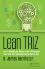 Lean TRIZ : How to Dramatically Reduce Product-Development Costs with This Innovative Problem-Solving Tool - eBook