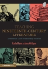 Teaching Nineteenth-Century Literature : An Essential Guide for Secondary Teachers - Book