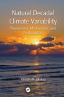 Natural Decadal Climate Variability : Phenomena, Mechanisms, and Predictability - Book