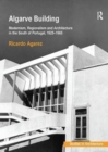 Algarve Building : Modernism, Regionalism and Architecture in the South of Portugal, 1925-1965 - Book