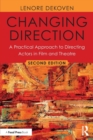 Changing Direction: A Practical Approach to Directing Actors in Film and Theatre : Foreword by Ang Lee - Book