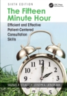 The Fifteen Minute Hour : Efficient and Effective Patient-Centered Consultation Skills, Sixth Edition - Book