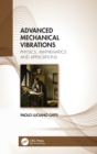 Advanced Mechanical Vibrations : Physics, Mathematics and Applications - Book