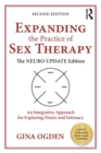 Expanding the Practice of Sex Therapy : The Neuro Update Edition—An Integrative Approach for Exploring Desire and Intimacy - Book