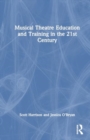 Musical Theatre Education and Training in the 21st Century - Book