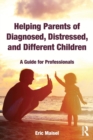 Helping Parents of Diagnosed, Distressed, and Different Children : A Guide for Professionals - Book