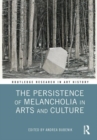 The Persistence of Melancholia in Arts and Culture - Book