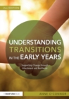 Understanding Transitions in the Early Years : Supporting Change through Attachment and Resilience - Book