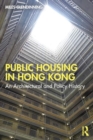 Hong Kong Public Housing : An Architectural and Policy History - Book