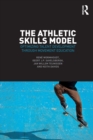 The Athletic Skills Model : Optimizing Talent Development Through Movement Education - Book
