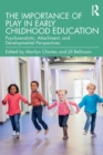 The Importance of Play in Early Childhood Education : Psychoanalytic, Attachment, and Developmental Perspectives - Book