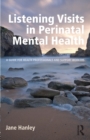Listening Visits in Perinatal Mental Health : A Guide for Health Professionals and Support Workers - Book