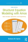 Structural Equation Modeling With AMOS : Basic Concepts, Applications, and Programming, Third Edition - Book