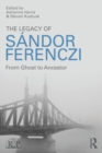The Legacy of Sandor Ferenczi : From ghost to ancestor - Book