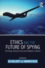 Ethics and the Future of Spying : Technology, National Security and Intelligence Collection - Book
