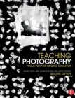 Teaching Photography : Tools for the Imaging Educator - Book