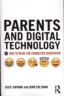 Parents and Digital Technology : How to Raise the Connected Generation - Book