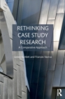 Rethinking Case Study Research : A Comparative Approach - Book